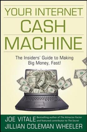 Coleman Wheeler / Vitale |  Your Internet Cash Machine: The Insidersâ Guide to Making Big Money, Fast! | Buch |  Sack Fachmedien