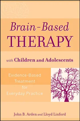 Arden / Linford |  Brain-Based Therapy with Children and Adolescents | Buch |  Sack Fachmedien