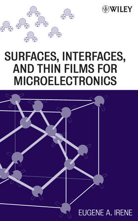 Irene |  Electronic Material Science and Surfaces, Interfaces, and Thin Films for Microelectronics | Buch |  Sack Fachmedien