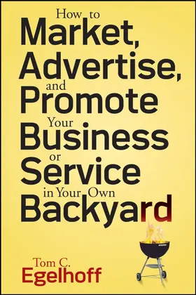 Egelhoff |  How to Market, Advertise and Promote Your Business or Service in Your Own Backyard | Buch |  Sack Fachmedien