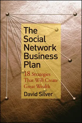 Silver |  The Social Network Business Plan: 18 Strategies That Will Create Great Wealth | Buch |  Sack Fachmedien