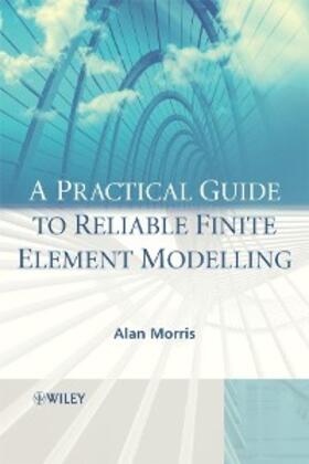 Morris |  A Practical Guide to Reliable Finite Element Modelling | eBook | Sack Fachmedien