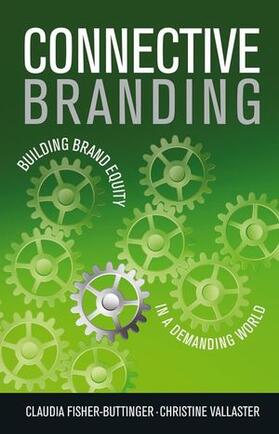 Fisher / Vallaster |  Connective Branding: Building Brand Equity in a Demanding World | Buch |  Sack Fachmedien