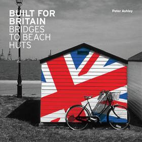 Ashley |  Built for Britain: Bridges to Beach Huts | Buch |  Sack Fachmedien