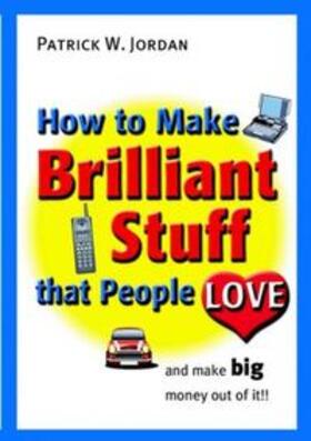 Jordan |  How to Make Brilliant Stuff That People Love ... and Make Big Money Out of It | eBook | Sack Fachmedien