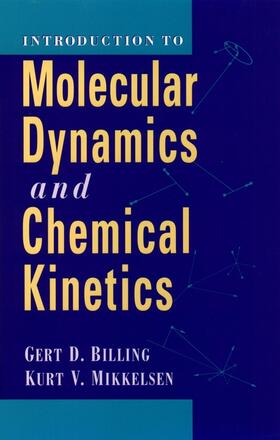 Billing / Mikkelsen |  Introduction to Molecular Dynamics and Chemical Kinetics | Buch |  Sack Fachmedien