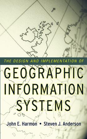 Harmon / Anderson |  The Design and Implementation of Geographic Information Systems | Buch |  Sack Fachmedien