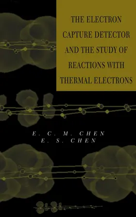 Chen |  The Electron Capture Detector and the Study of Reactions with Thermal Electrons | Buch |  Sack Fachmedien