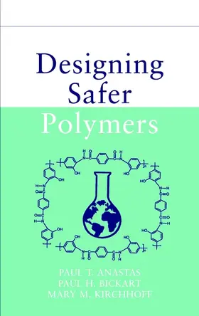 Anastas / Bickart / Kirchhoff |  Designing Safer Polymers | Buch |  Sack Fachmedien