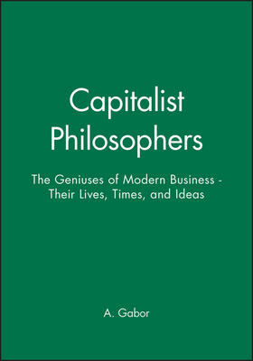 Gabor |  Capitalist Philosophers: The Geniuses of Modern Business - Their Lives, Times, and Ideas | Buch |  Sack Fachmedien