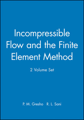 Gresho / Sani |  Incompressible Flow and the Finite Element Method, 2 Volume Set | Buch |  Sack Fachmedien