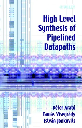 Arató / Visegrády / Jankovits |  High Level Synthesis of Pipelined Datapaths | Buch |  Sack Fachmedien