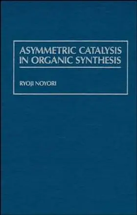 Noyori |  Asymmetric Catalysis in Organic Synthesis | Buch |  Sack Fachmedien