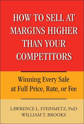 Steinmetz / Brooks |  How to Sell at Margins Higher Than Your Competitors | Buch |  Sack Fachmedien