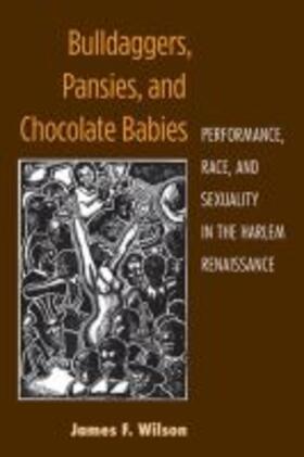 Wilson |  Bulldaggers, Pansies, and Chocolate Babies: Performance, Race, and Sexuality in the Harlem Renaissance | Buch |  Sack Fachmedien
