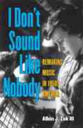 Zak |  I Don't Sound Like Nobody: Remaking Music in 1950s America | Buch |  Sack Fachmedien
