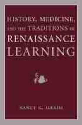 Siraisi |  History, Medicine, and the Traditions of Renaissance Learning | Buch |  Sack Fachmedien