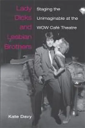 Davy |  Lady Dicks and Lesbian Brothers: Staging the Unimaginable at the Wow Café Theatre | Buch |  Sack Fachmedien