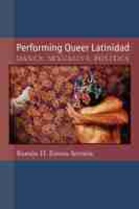 Rivera-Servera |  Performing Queer Latinidad: Dance, Sexuality, Politics | Buch |  Sack Fachmedien