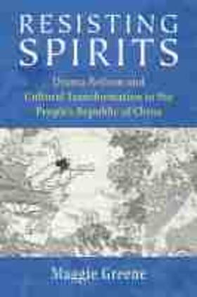 Greene |  Resisting Spirits: Drama Reform and Cultural Transformation in the People's Republic of China | Buch |  Sack Fachmedien