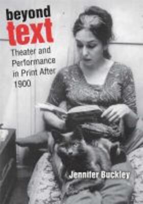 Buckley |  Beyond Text: Theater and Performance in Print After 1900 | Buch |  Sack Fachmedien