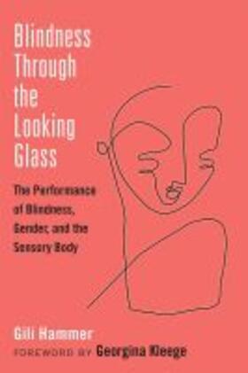 Hammer |  Blindness Through the Looking Glass: The Performance of Blindness, Gender, and the Sensory Body | Buch |  Sack Fachmedien