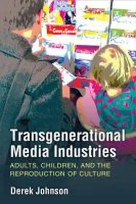 Johnson |  Transgenerational Media Industries: Adults, Children, and the Reproduction of Culture | Buch |  Sack Fachmedien