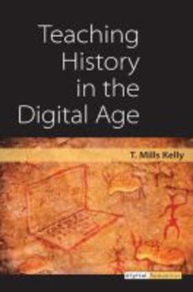 Kelly |  Teaching History in the Digital Age | Buch |  Sack Fachmedien