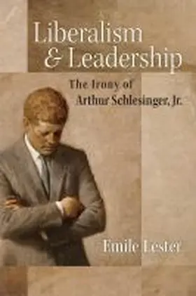 Lester |  Liberalism and Leadership: The Irony of Arthur Schlesinger, Jr. | Buch |  Sack Fachmedien