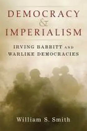 Smith |  Democracy and Imperialism: Irving Babbitt and Warlike Democracies | Buch |  Sack Fachmedien