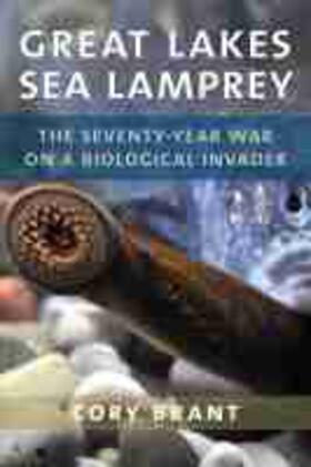 Brant |  Great Lakes Sea Lamprey: The 70 Year War on a Biological Invader | Buch |  Sack Fachmedien