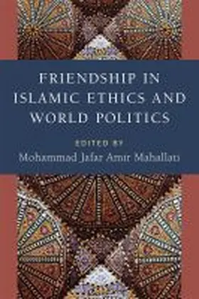 Mahallati |  Friendship in Islamic Ethics and World Politics | Buch |  Sack Fachmedien