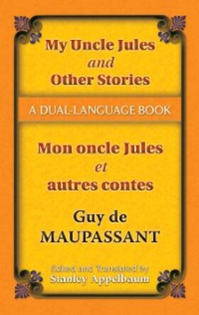 Maupassant / Appelbaum |  My Uncle Jules and Other Stories/Mon oncle Jules et autres contes | eBook | Sack Fachmedien