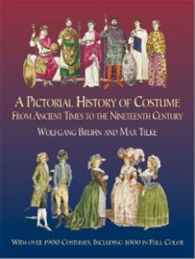 Bruhn / Tilke |  A Pictorial History of Costume From Ancient Times to the Nineteenth Century | eBook | Sack Fachmedien