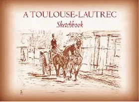 Toulouse-Lautrec |  A Toulouse-Lautrec Sketchbook | eBook | Sack Fachmedien