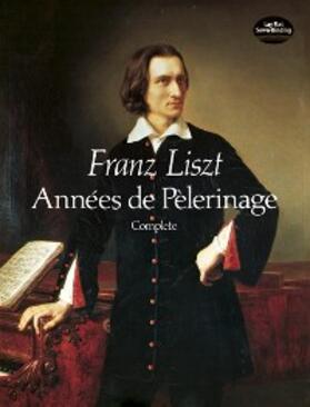 Liszt |  Années de Pèlerinage, Complete | eBook | Sack Fachmedien