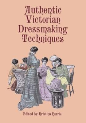 Harris |  Authentic Victorian Dressmaking Techniques | eBook | Sack Fachmedien