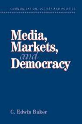 Baker |  Media, Markets, and Democracy | eBook | Sack Fachmedien