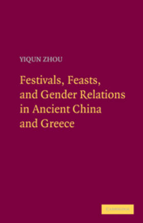 Zhou |  Festivals, Feasts, and Gender Relations in Ancient China and Greece | eBook | Sack Fachmedien