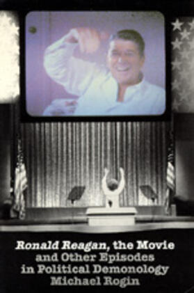 Rogin |  Ronald Reagan the Movie: And Other Episodes in Political Demonology | Buch |  Sack Fachmedien