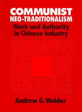 Walder |  Communist Neo-Traditionalism: Work and Authority in Chinese Industry | Buch |  Sack Fachmedien