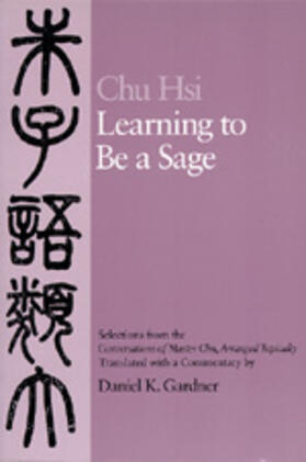 Chu |  Learning to Be a Sage: Selections from The"conversations of Master Chu", Arranged Topically | Buch |  Sack Fachmedien