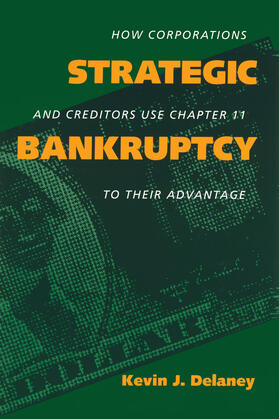 Delaney |  Strategic Bankruptcy: How Corporations Creditors Use Chp11 | Buch |  Sack Fachmedien