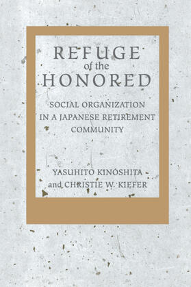 Kinoshita / Kiefer |  Refuge of the Honored - Social Organization in a Japanese Retirement Community | Buch |  Sack Fachmedien