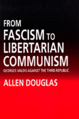 Douglas |  From Fascism to Libertarian Communism - Georges Valois Against the Third Republic | Buch |  Sack Fachmedien