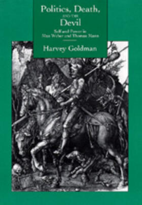 Goldman |  Politics, Death and the Devil - Self and Power in Max Weber and Thomas Mann | Buch |  Sack Fachmedien