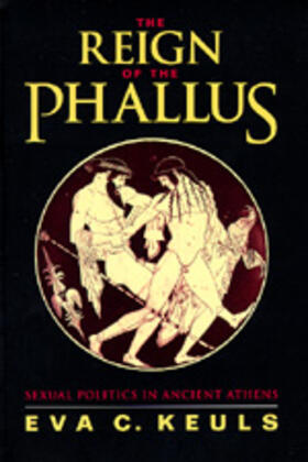 Keuls |  Reign of the Phallus: Sexual Politics in Ancient Athens | Buch |  Sack Fachmedien