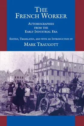 Traugott |  The French Worker - Autobiographies from the Early  Industrial Era (Paper) | Buch |  Sack Fachmedien