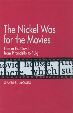 Moses |  The Nickel was for the Movies - Film in the Novel from Pirandello to Puig | Buch |  Sack Fachmedien
