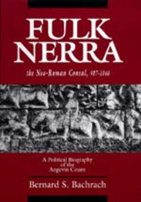 Bachrach |  Fulk Nerra - The Neo-Roman Consul 987-1040 - A Political Biography of the Angevin Count | Buch |  Sack Fachmedien